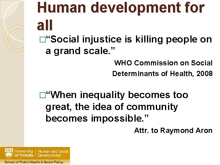 Human development for all �“Social injustice is killing people on a grand scale. ”