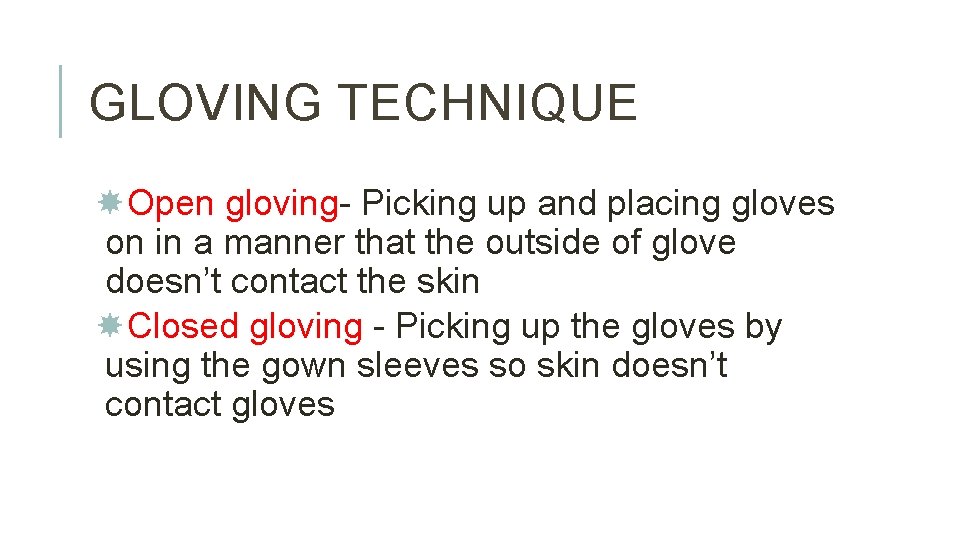 GLOVING TECHNIQUE Open gloving- Picking up and placing gloves on in a manner that