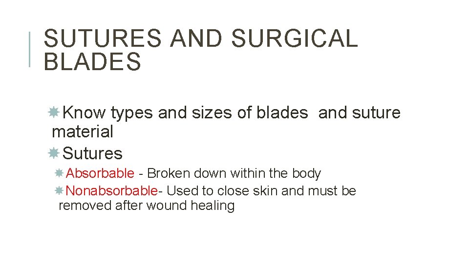 SUTURES AND SURGICAL BLADES Know types and sizes of blades and suture material Sutures