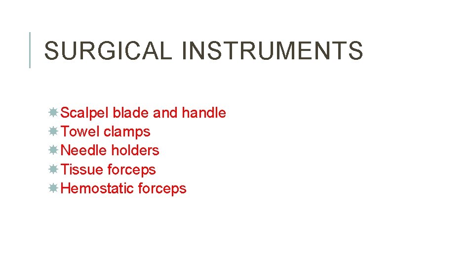 SURGICAL INSTRUMENTS Scalpel blade and handle Towel clamps Needle holders Tissue forceps Hemostatic forceps