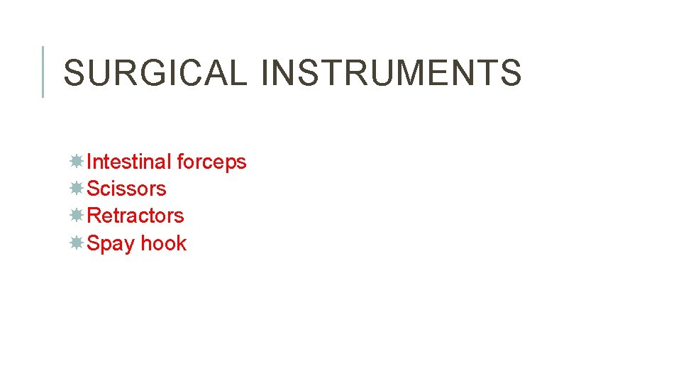 SURGICAL INSTRUMENTS Intestinal forceps Scissors Retractors Spay hook 