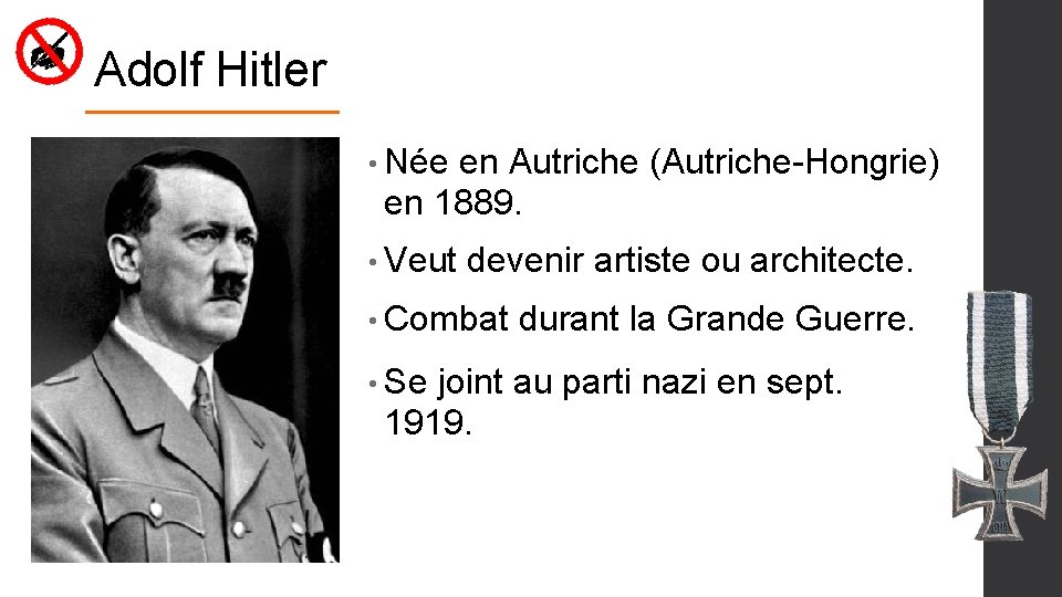 Adolf Hitler • Née en Autriche (Autriche-Hongrie) en 1889. • Veut devenir artiste ou