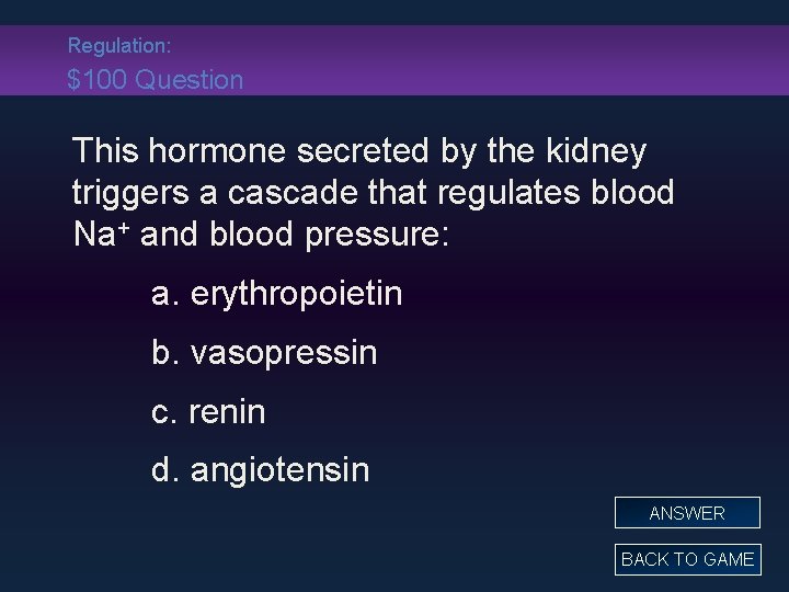 Regulation: $100 Question This hormone secreted by the kidney triggers a cascade that regulates