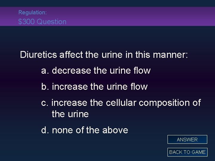 Regulation: $300 Question Diuretics affect the urine in this manner: a. decrease the urine