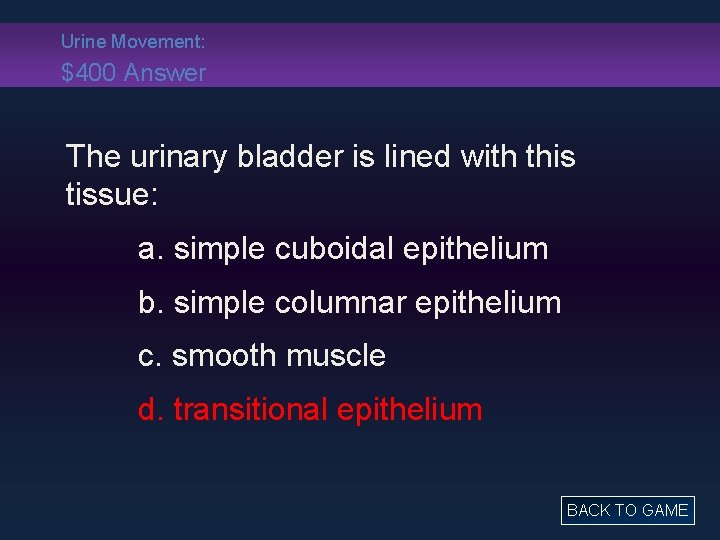 Urine Movement: $400 Answer The urinary bladder is lined with this tissue: a. simple