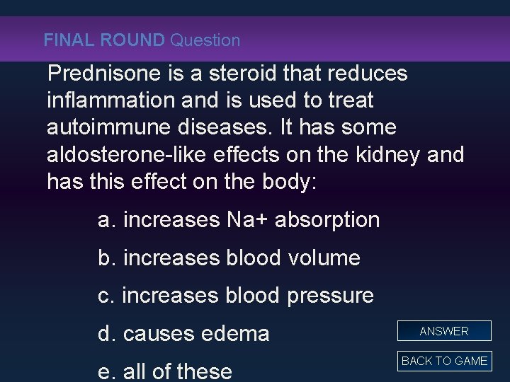 FINAL ROUND Question Prednisone is a steroid that reduces inflammation and is used to