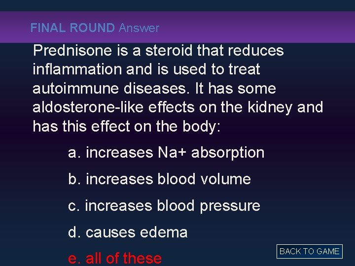 FINAL ROUND Answer Prednisone is a steroid that reduces inflammation and is used to