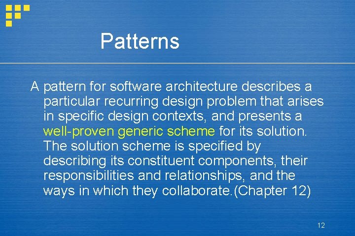 Patterns A pattern for software architecture describes a particular recurring design problem that arises