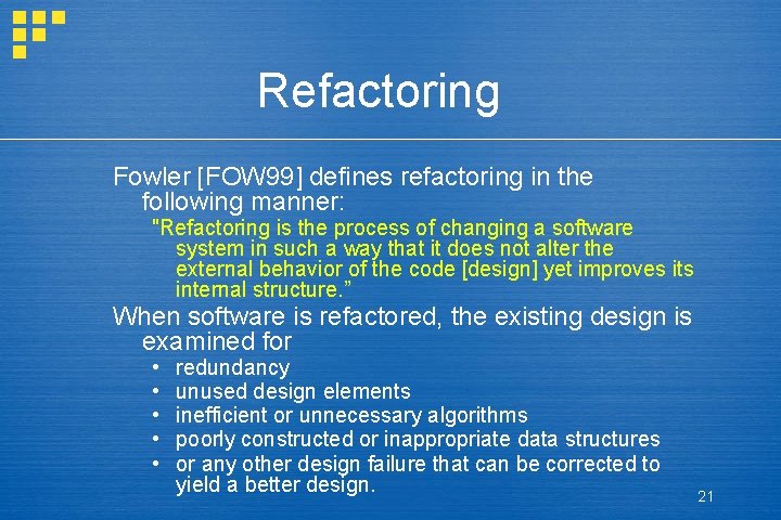 Refactoring Fowler [FOW 99] defines refactoring in the following manner: "Refactoring is the process