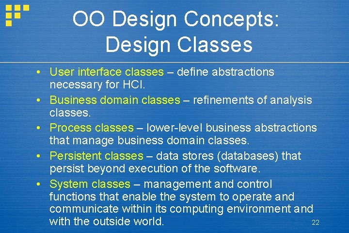 OO Design Concepts: Design Classes • User interface classes – define abstractions necessary for