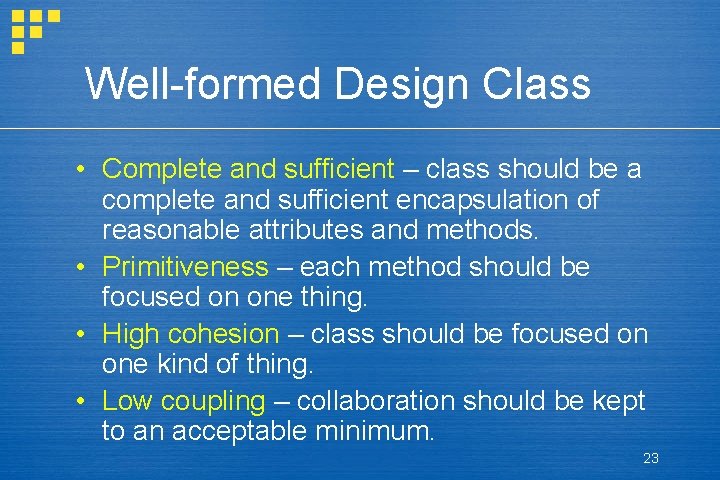 Well-formed Design Class • Complete and sufficient – class should be a complete and