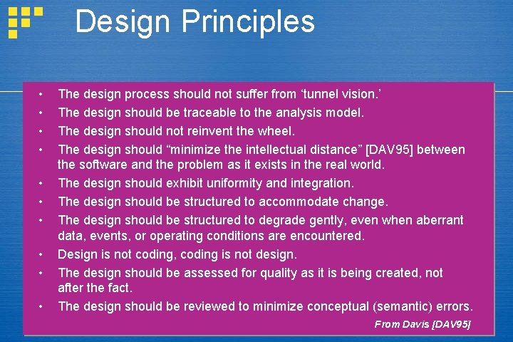 Design Principles • • • The design process should not suffer from ‘tunnel vision.