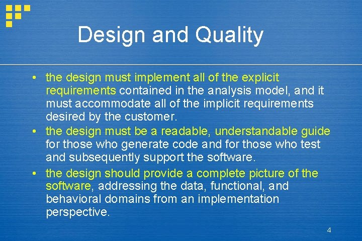 Design and Quality • the design must implement all of the explicit requirements contained