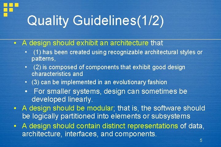 Quality Guidelines(1/2) • A design should exhibit an architecture that • (1) has been