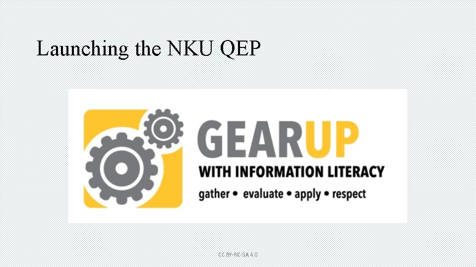 Launching the NKU QEP CC BY-NC-SA 4. 0 