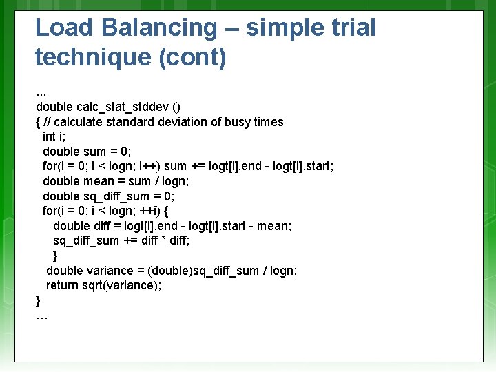 Load Balancing – simple trial technique (cont). . . double calc_stat_stddev () { //