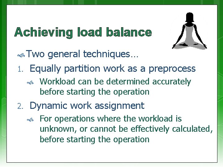 Achieving load balance Two 1. general techniques… Equally partition work as a preprocess 2.