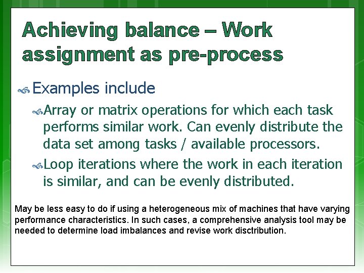 Achieving balance – Work assignment as pre-process Examples include Array or matrix operations for
