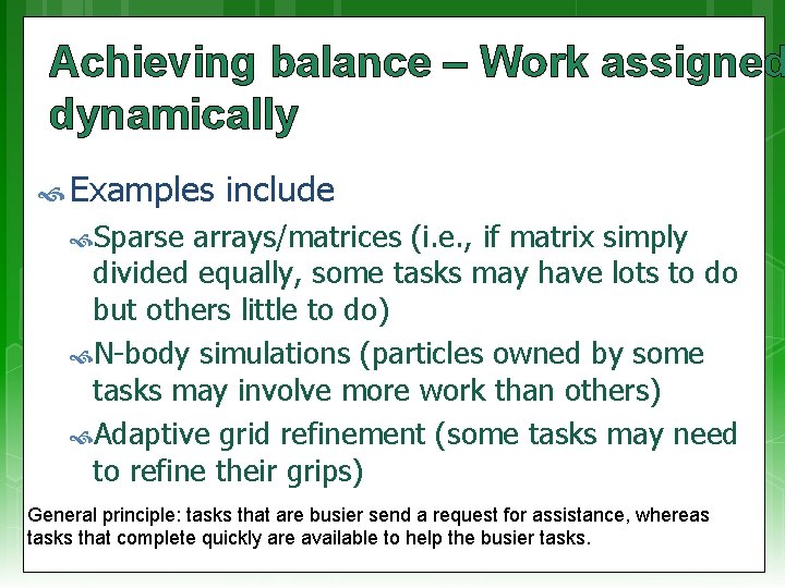 Achieving balance – Work assigned dynamically Examples include Sparse arrays/matrices (i. e. , if