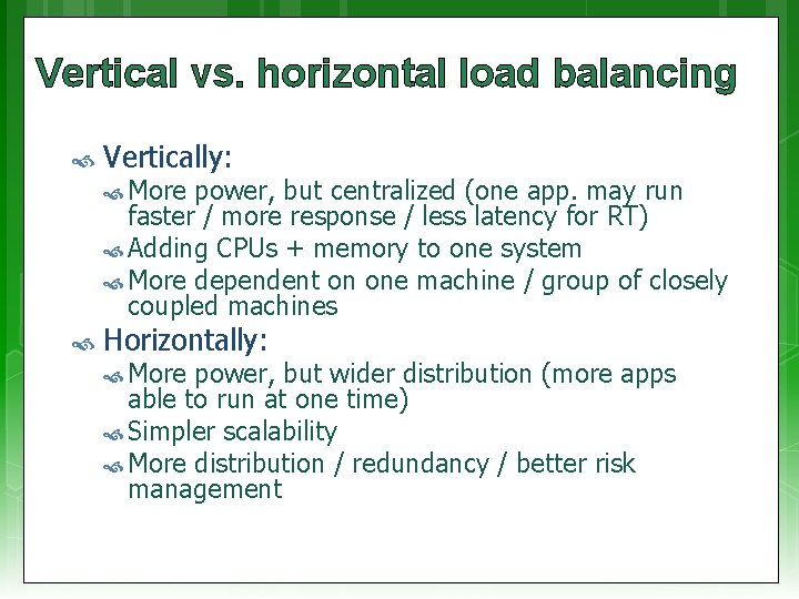 Vertical vs. horizontal load balancing Vertically: More power, but centralized (one app. may run