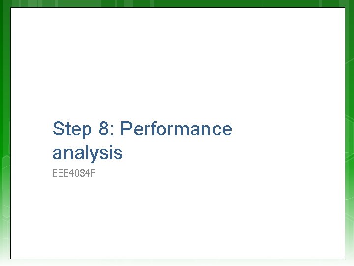 Step 8: Performance analysis EEE 4084 F 