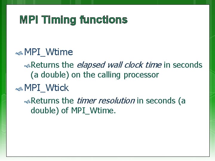 MPI Timing functions MPI_Wtime the elapsed wall clock time in seconds (a double) on