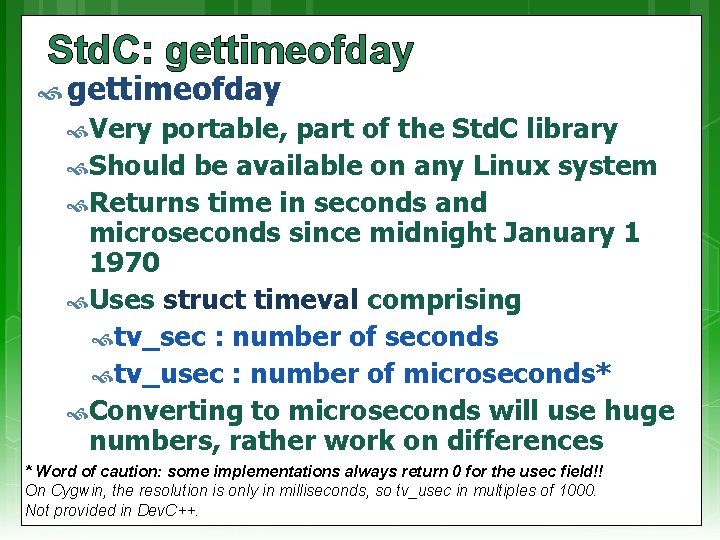 Std. C: gettimeofday Very portable, part of the Std. C library Should be available