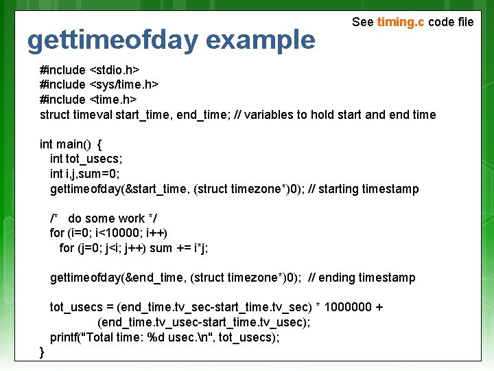 gettimeofday example See timing. c code file #include <stdio. h> #include <sys/time. h> #include