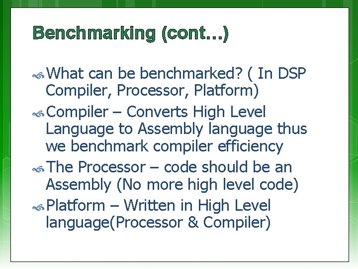 Benchmarking (cont…) What can be benchmarked? ( In DSP Compiler, Processor, Platform) Compiler –