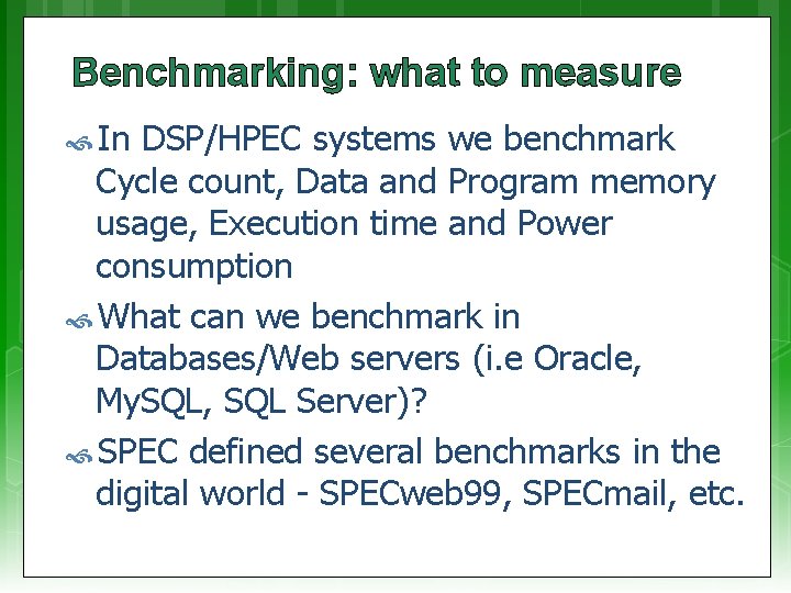 Benchmarking: what to measure In DSP/HPEC systems we benchmark Cycle count, Data and Program