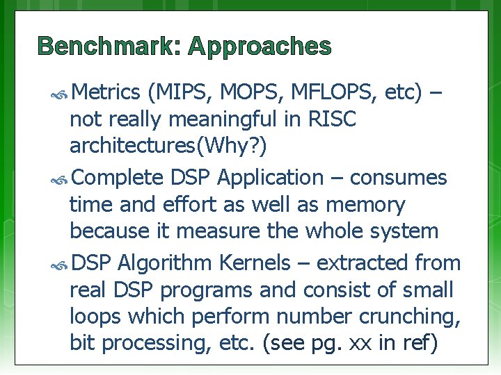 Benchmark: Approaches Metrics (MIPS, MOPS, MFLOPS, etc) – not really meaningful in RISC architectures(Why?
