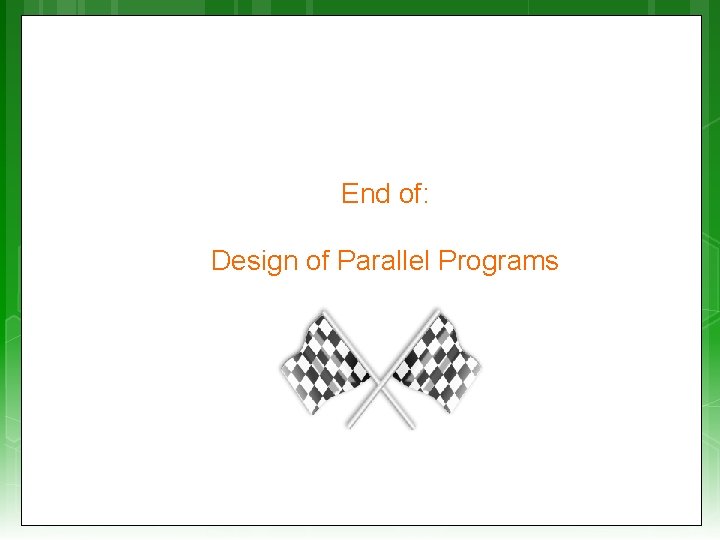 End of: Design of Parallel Programs 