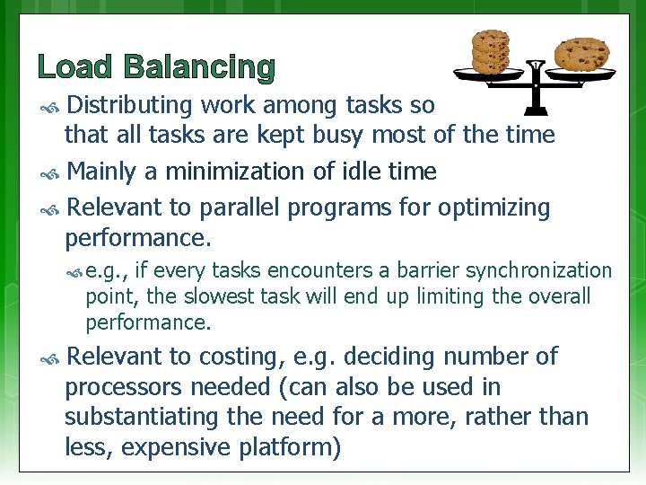 Load Balancing Distributing work among tasks so that all tasks are kept busy most