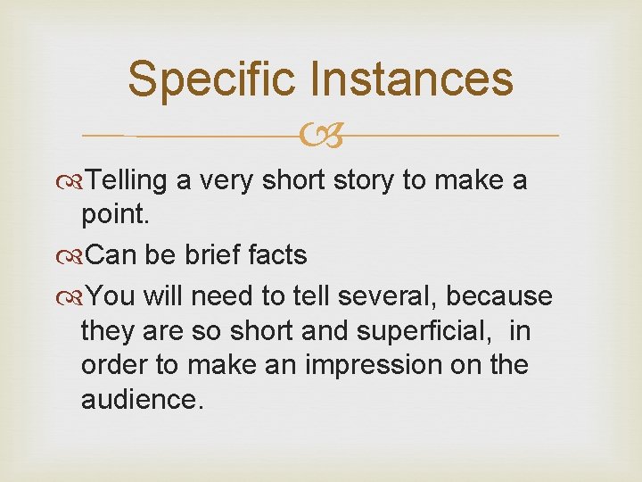 Specific Instances Telling a very short story to make a point. Can be brief Specific Instances Telling a very short story to make a point. Can be brief