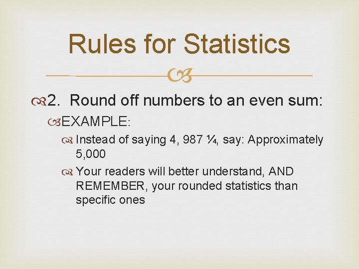 Rules for Statistics 2. Round off numbers to an even sum: EXAMPLE: Instead of Rules for Statistics 2. Round off numbers to an even sum: EXAMPLE: Instead of