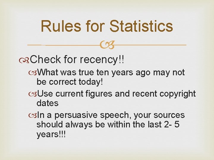 Rules for Statistics Check for recency!! What was true ten years ago may not Rules for Statistics Check for recency!! What was true ten years ago may not