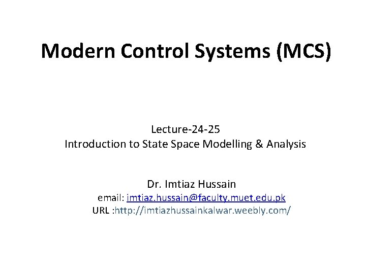Modern Control Systems (MCS) Lecture-24 -25 Introduction to State Space Modelling & Analysis Dr.