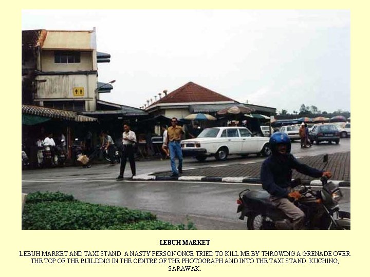 LEBUH MARKET AND TAXI STAND. A NASTY PERSON ONCE TRIED TO KILL ME BY