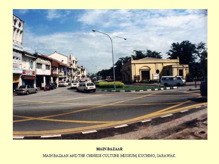 MAIN BAZAAR AND THE CHINESE CULTURE MUSEUM, KUCHING, SARAWAK. 