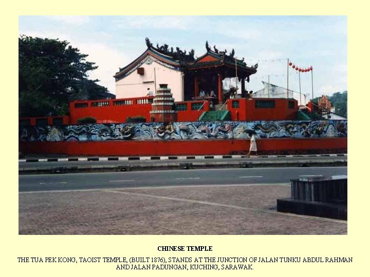 CHINESE TEMPLE THE TUA PEK KONG, TAOIST TEMPLE, (BUILT 1876), STANDS AT THE JUNCTION