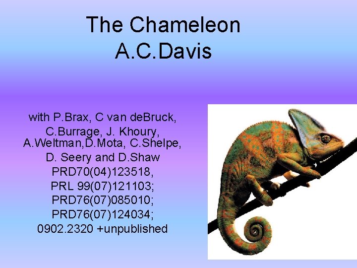 The Chameleon A. C. Davis with P. Brax, C van de. Bruck, C. Burrage,