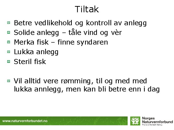 Tiltak Betre vedlikehold og kontroll av anlegg Solide anlegg – tåle vind og vèr