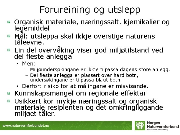 Forureining og utslepp Organisk materiale, næringssalt, kjemikalier og legemiddel Mål: utsleppa skal ikkje overstige