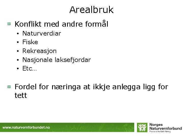 Arealbruk Konflikt med andre formål • • • Naturverdiar Fiske Rekreasjon Nasjonale laksefjordar Etc…