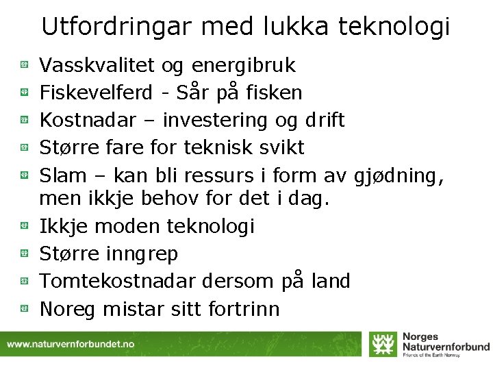 Utfordringar med lukka teknologi Vasskvalitet og energibruk Fiskevelferd - Sår på fisken Kostnadar –