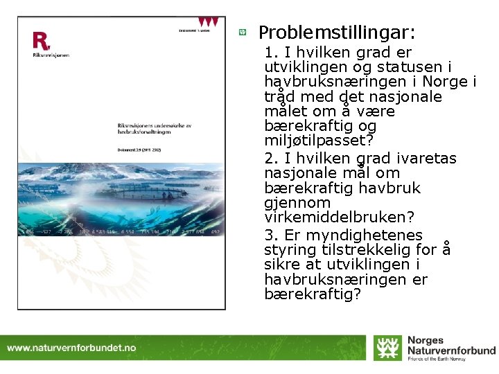Problemstillingar: 1. I hvilken grad er utviklingen og statusen i havbruksnæringen i Norge i