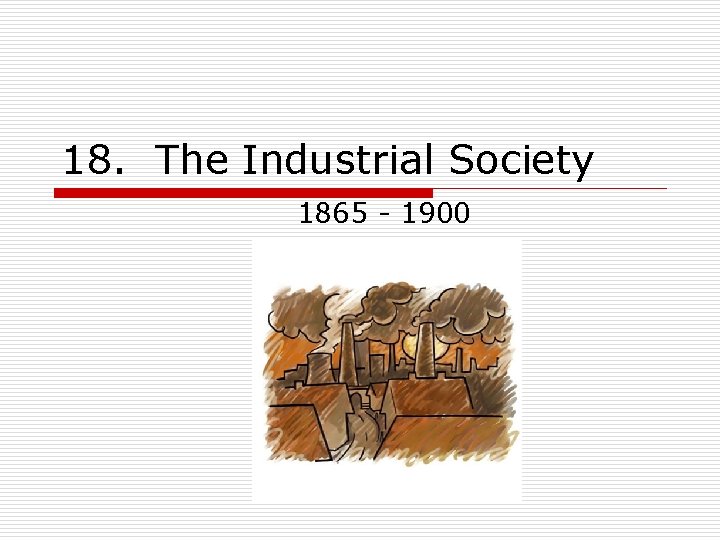 18. The Industrial Society 1865 - 1900 