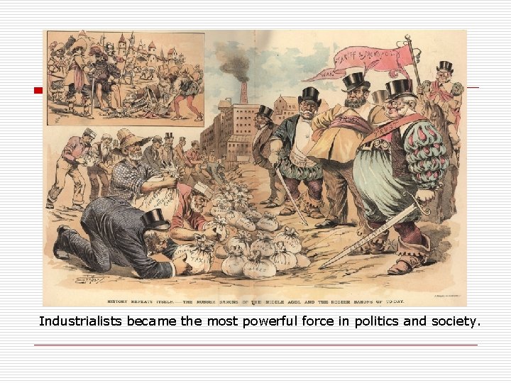 Industrialists became the most powerful force in politics and society. 