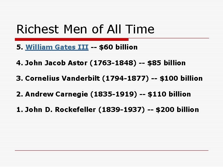 Richest Men of All Time 5. William Gates III -- $60 billion 4. John