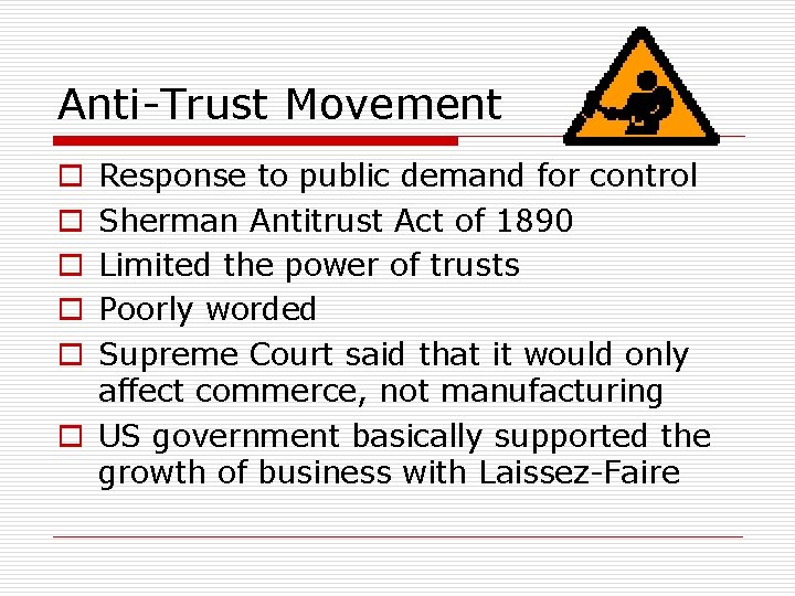 Anti-Trust Movement Response to public demand for control Sherman Antitrust Act of 1890 Limited